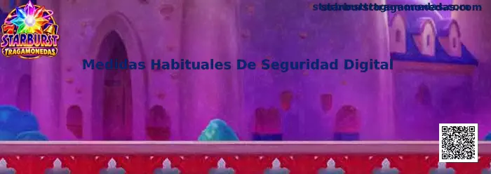 Guía de medidas habituales de seguridad digital para Starburst Tragamonedas