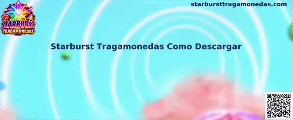 Guía de Starburst Tragamonedas Como Descargar de forma segura