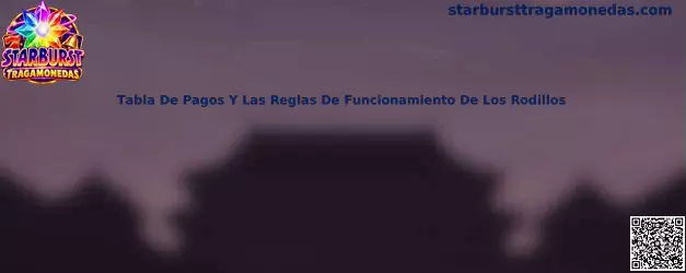 Tabla de pagos y reglas de funcionamiento de los rodillos en Starburst Tragamonedas