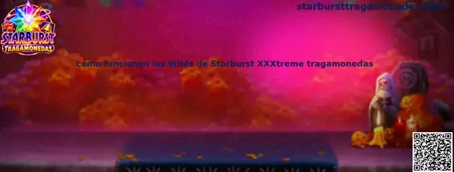 Imagen ilustrativa de Starburst XXXtreme para identificar los Wilds expansivos, los carretes y la mecánica de re giros