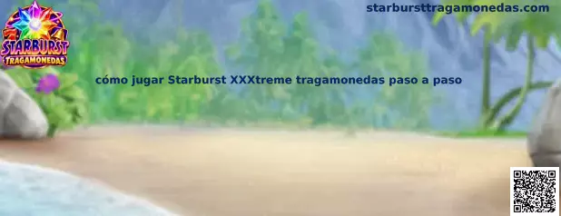 Guía para jugar Starburst XXXtreme tragamonedas paso a paso