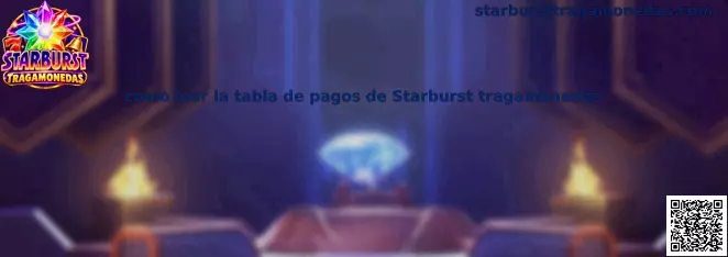 Guía visual para interpretar la tabla de pagos, los símbolos y las líneas de Starburst Tragamonedas