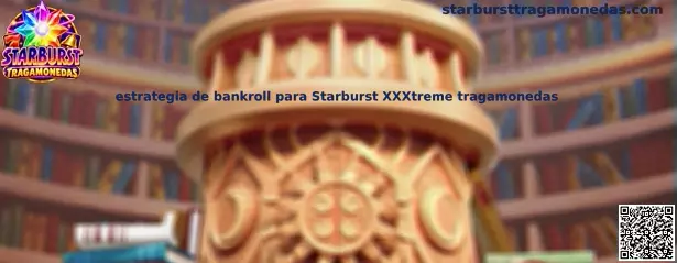 Guía informativa de estrategia de bankroll para Starburst XXXtreme tragamonedas
