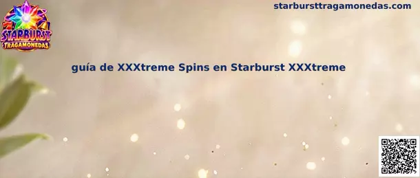Imagen ilustrativa de la guía de XXXtreme Spins en Starburst XXXtreme